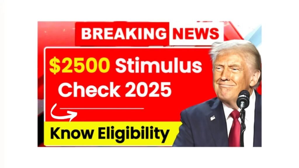 $2500 Stimulus Checks 2025: Stimulus for Everyone? Eligibility & Payment Dates